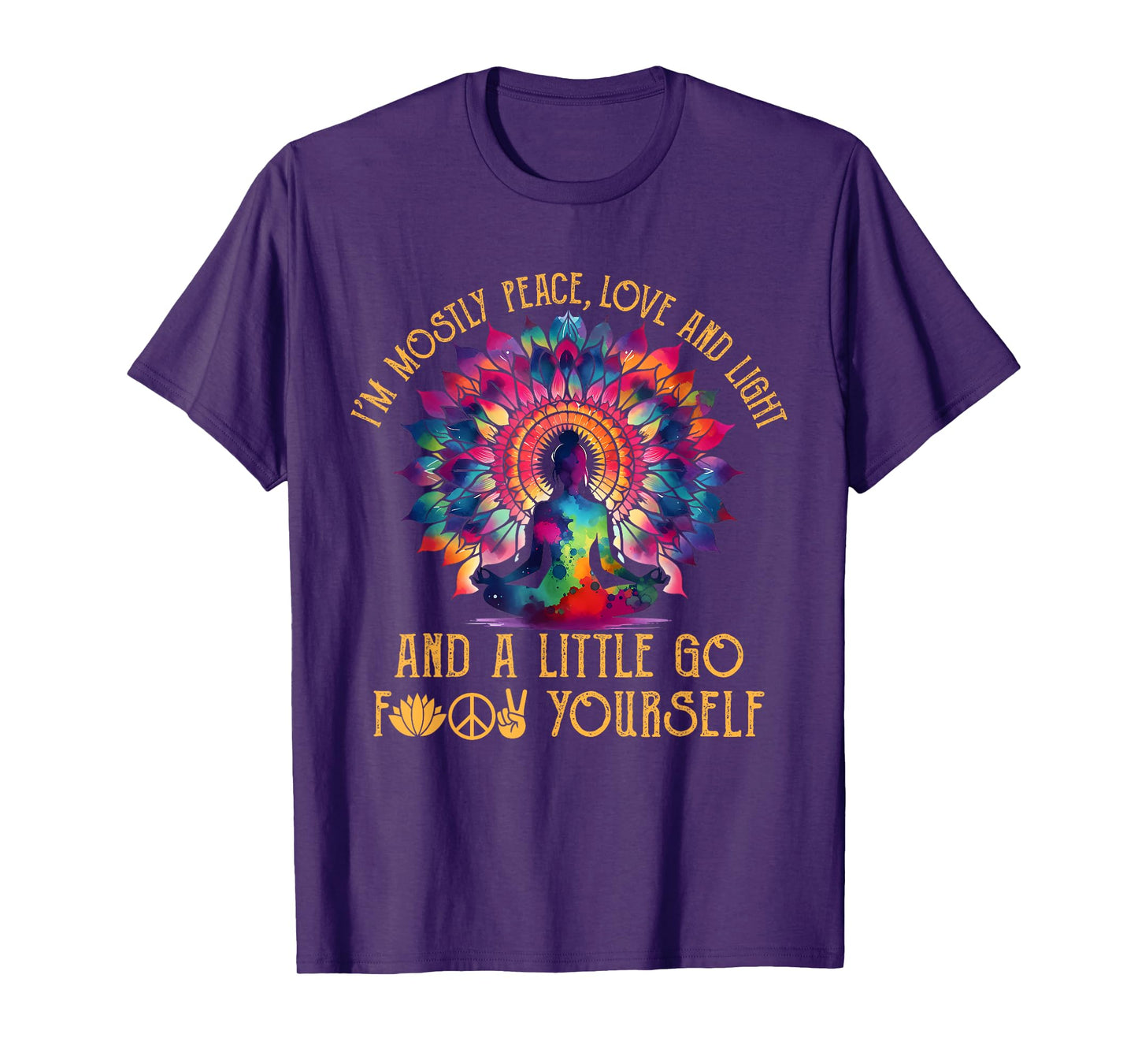 I'm Mostly Peace Love And Light & Little Go F Yourself Yoga T-Shirt