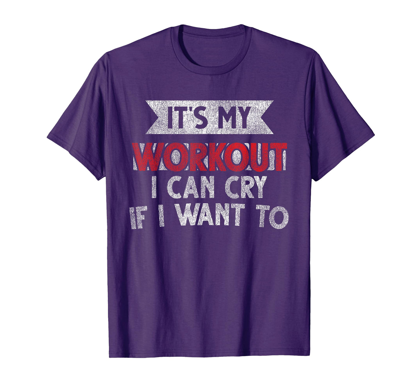 It's My Workout I Can Cry If I Want To - Funny Gym T-Shirt