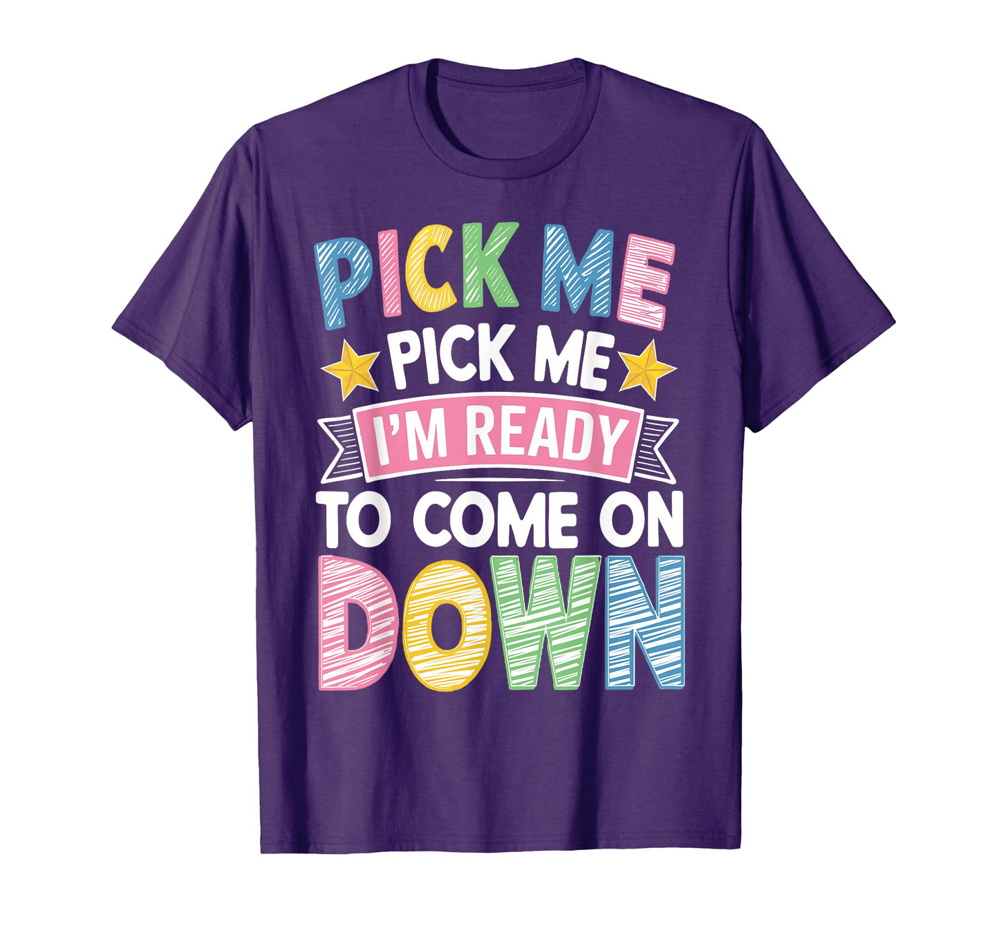 Pick Me Im Ready to Come On Down T-Shirt