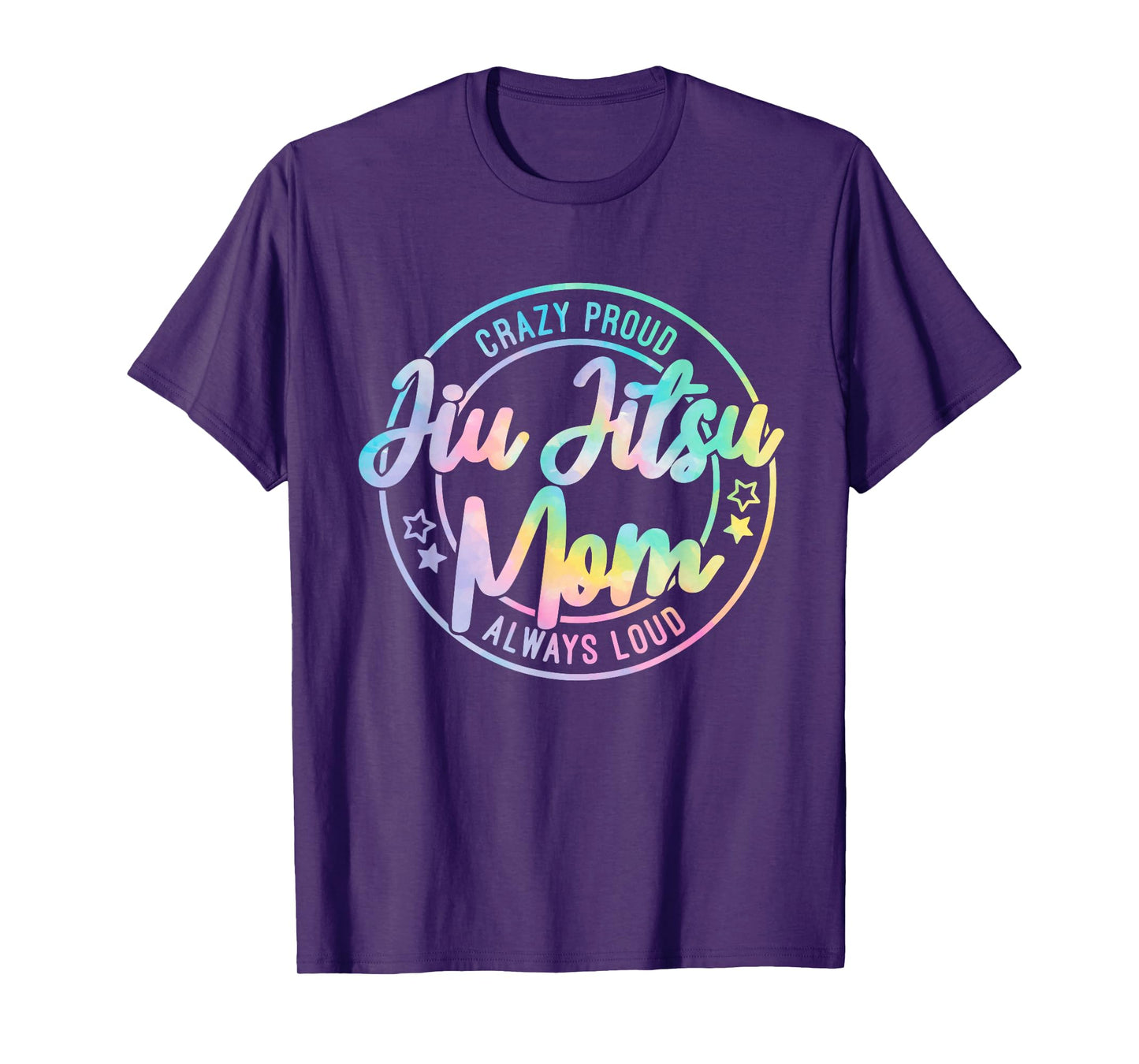 Crazy Proud Jiu Jitsu Mom Tie Dye Always Loud Mother's Day T-Shirt