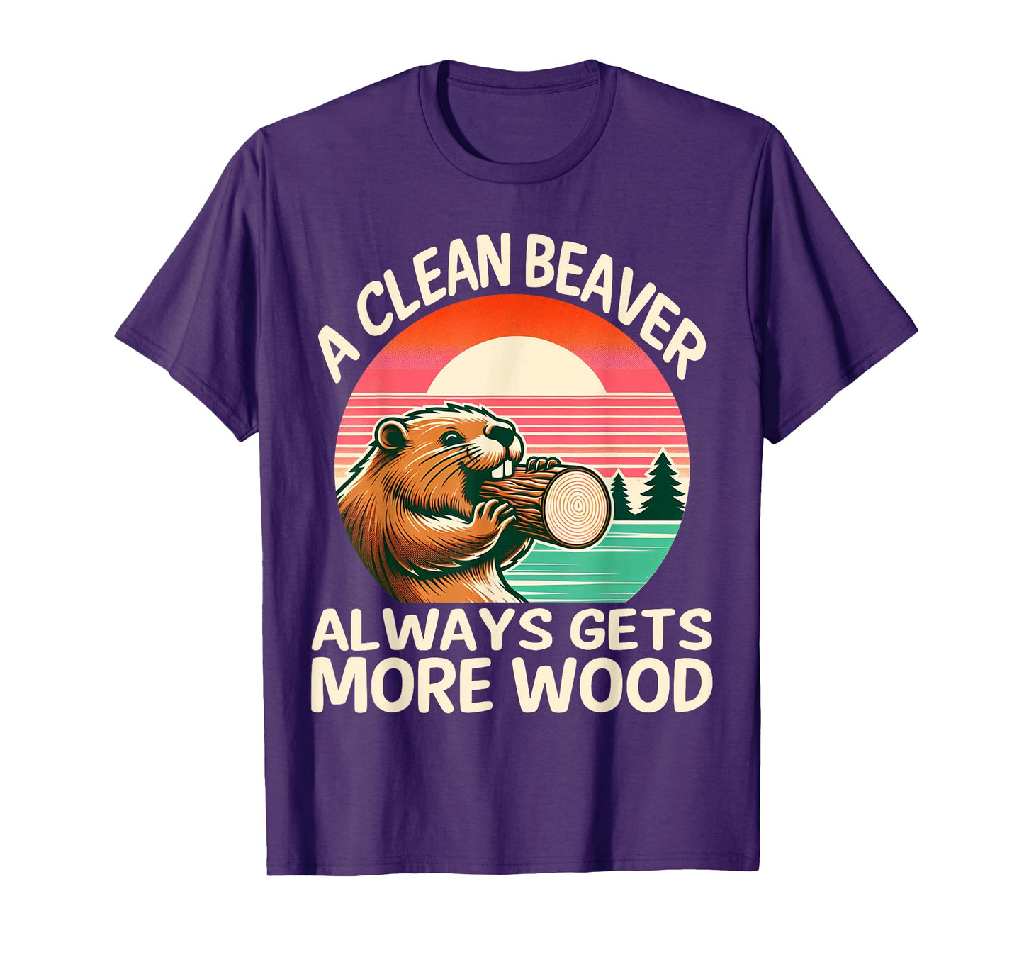 A Clean Beaver Always Gets More Wood Funny Adult Joke Men T-Shirt