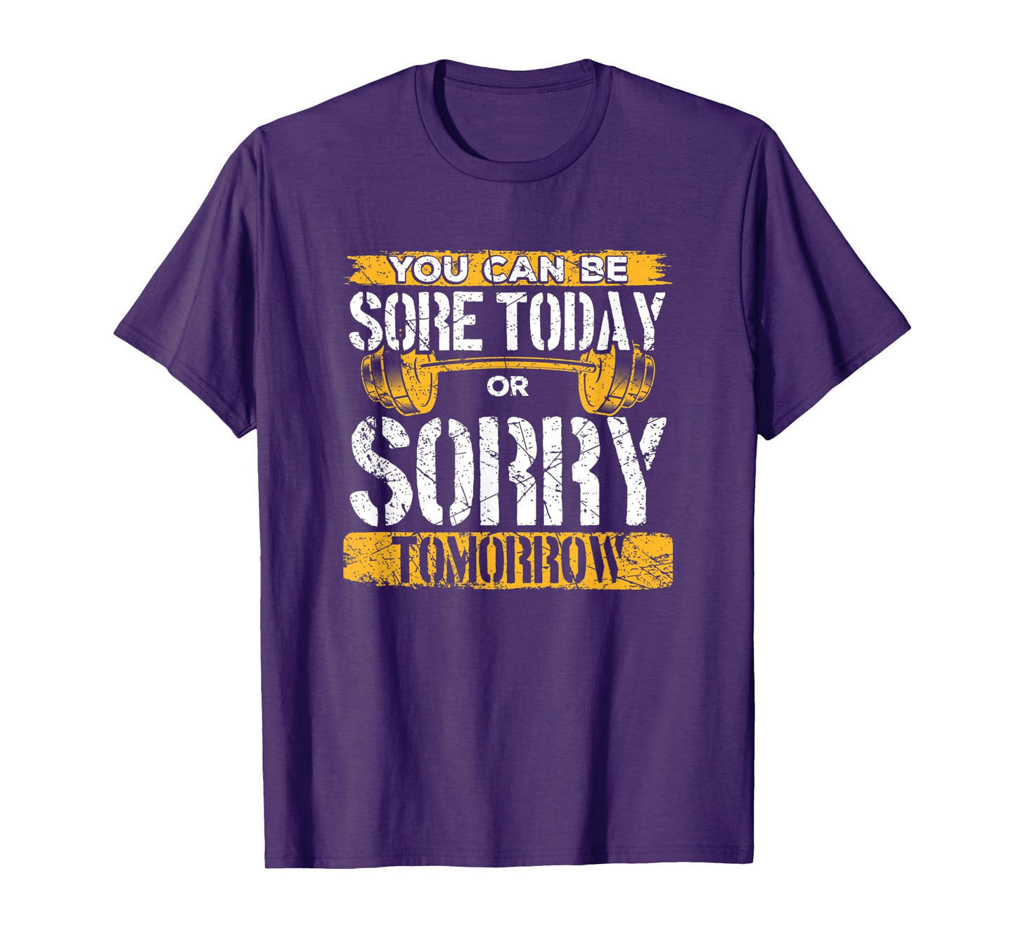 You Can Be Sore Today Or Sorry Tomorrow T-Shirt