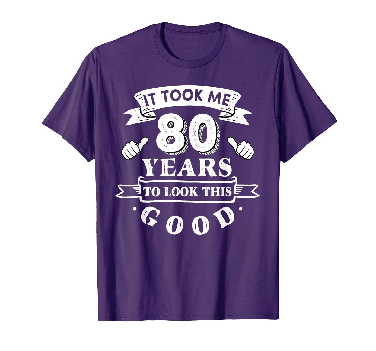 It Took Me 80 Years to Look This Good 80th Birthday Men T-Shirt