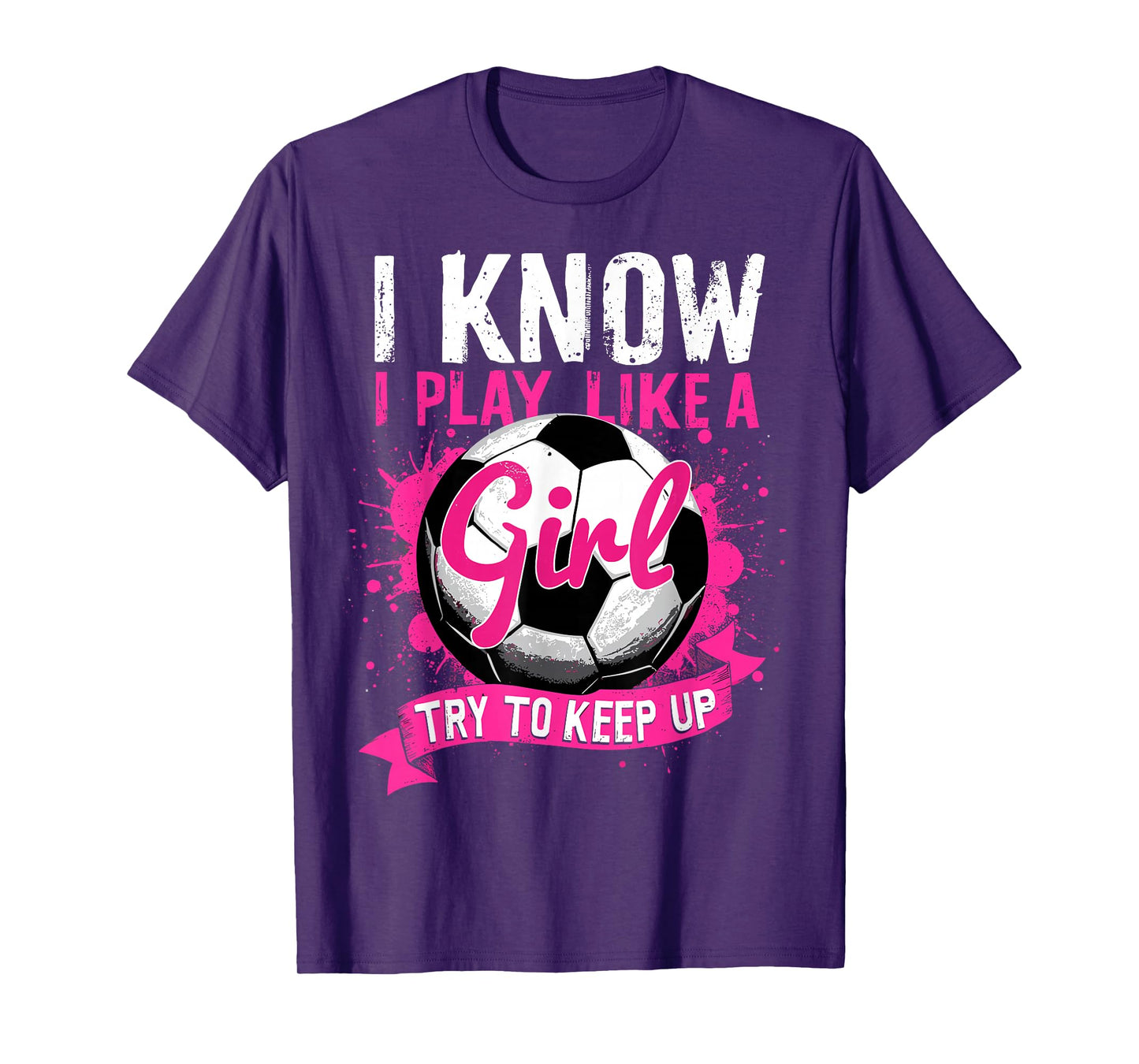 Know I Play Like A Girl Soccer T-Shirt
