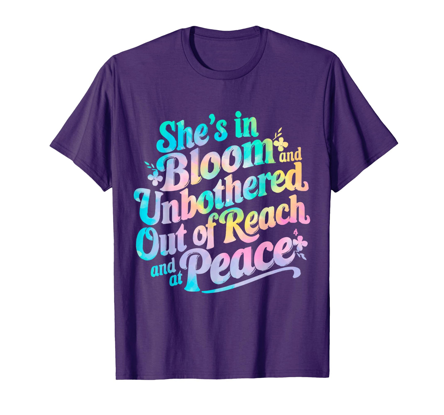 She’s In Bloom And Unbothered Out Of Reach And At Peace T-Shirt