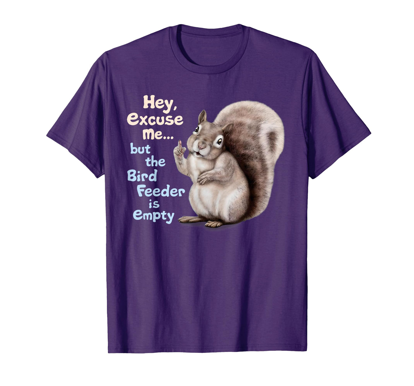 Squirrel Hey, Excuse Me But Your Birdfeeder Is Empty Funny T-Shirt