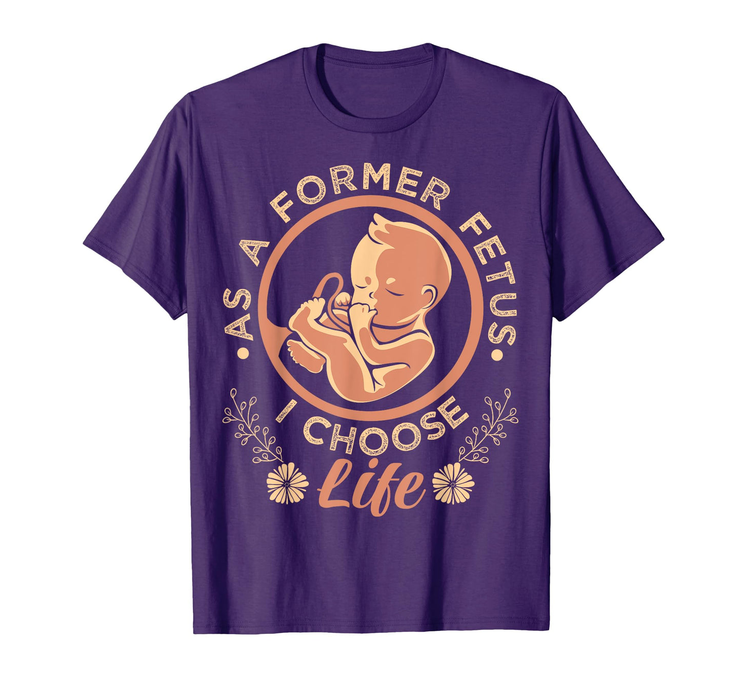 As A Former Fetus I Choose Pro-Life T-Shirt