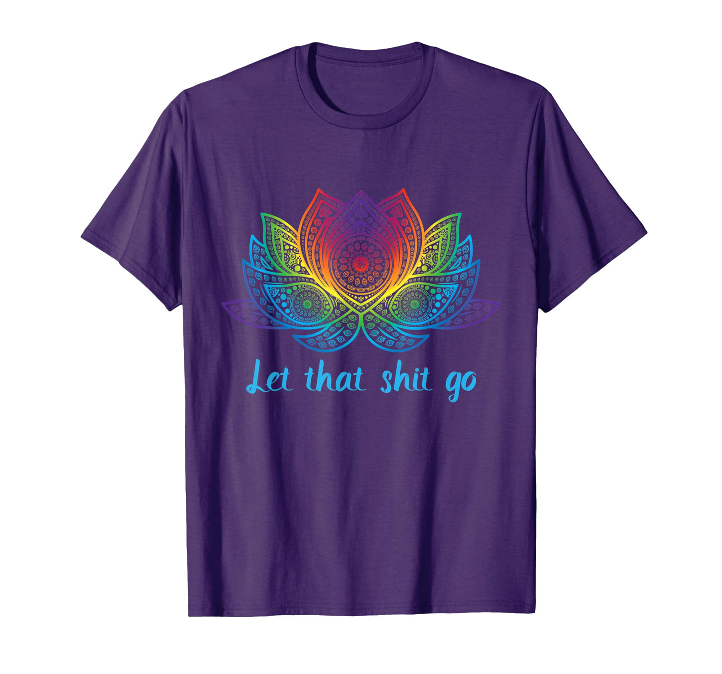 Let That Shit Go Funny Yoga Lover Rainbow Lotus Flower Gift T-Shirt