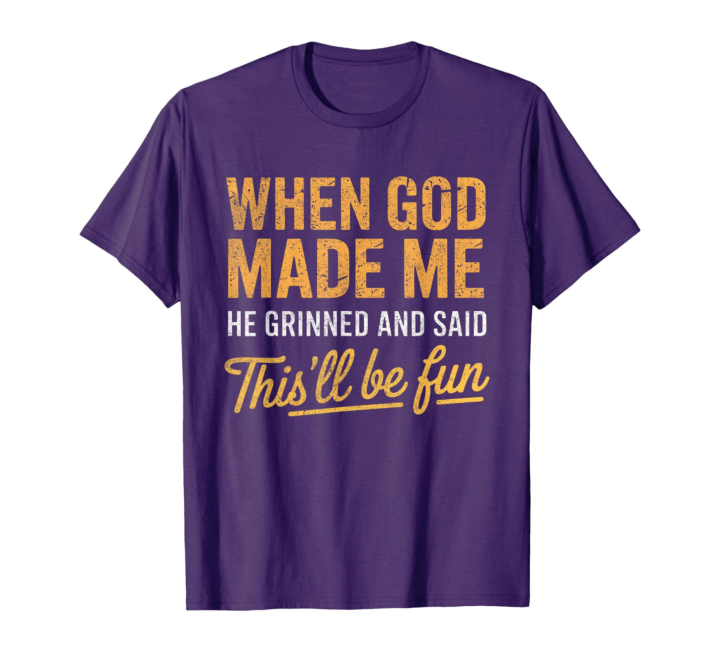 When God Made Me He Said This'll Be Fun Christian Funny T-Shirt