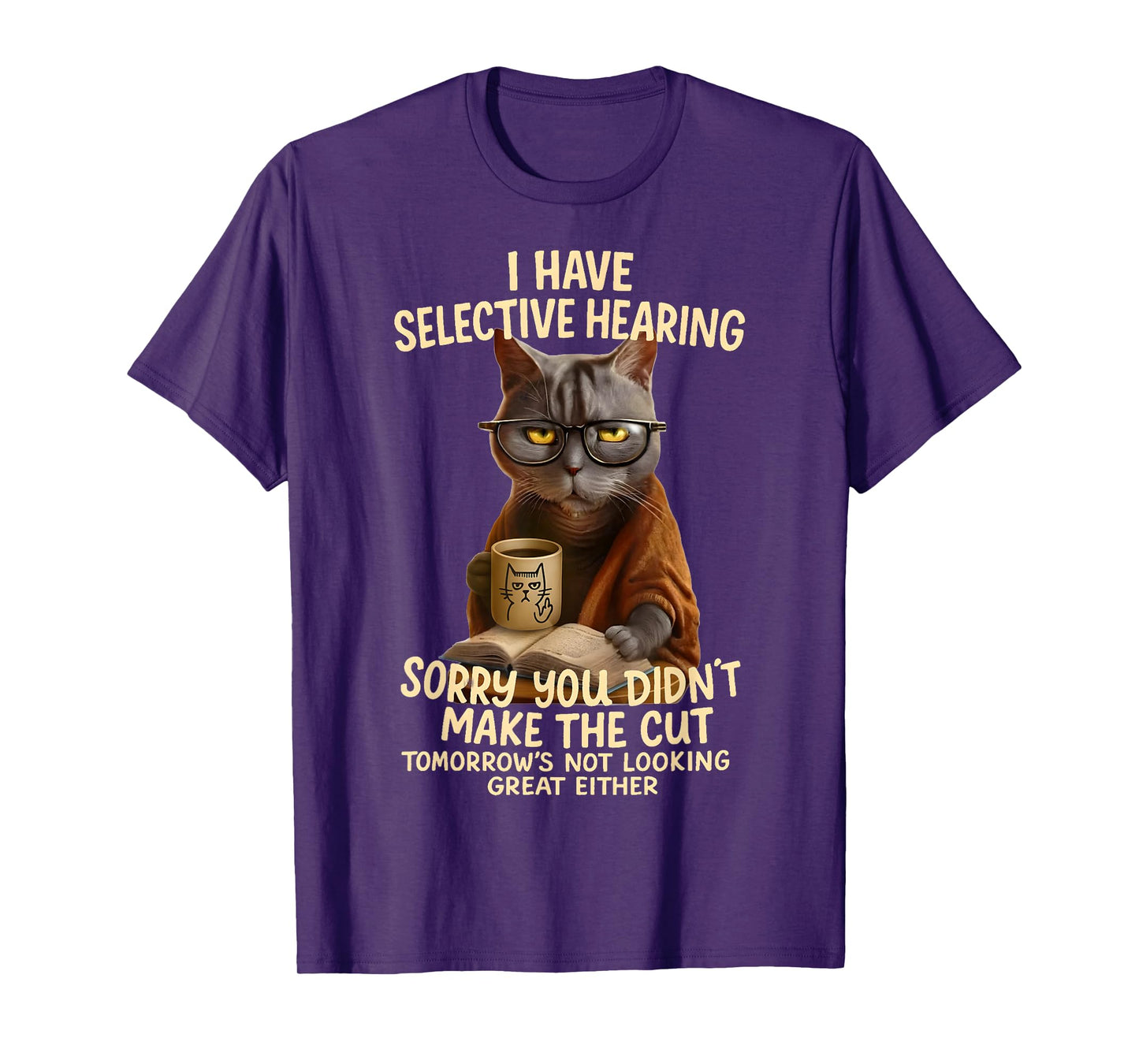 Cat Have Selective Hearing You Didnt Make Cut Funny 0LZ3LI T-Shirt