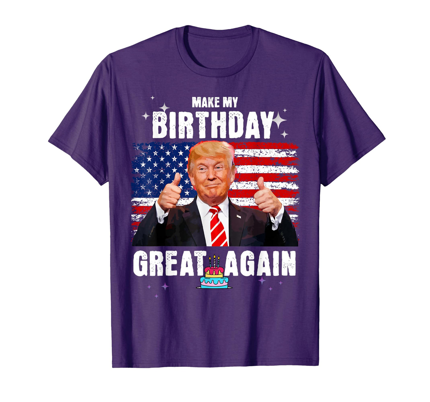 Make My Birthday Great Again, Trump Fan Birthday Gift Tee T-Shirt