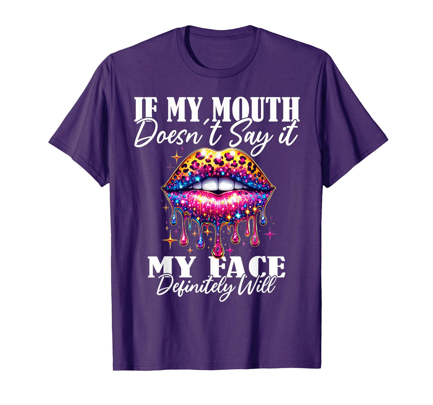 If My Mouth Doesn't Say It My Face Will Sarcastic Sayings T-Shirt