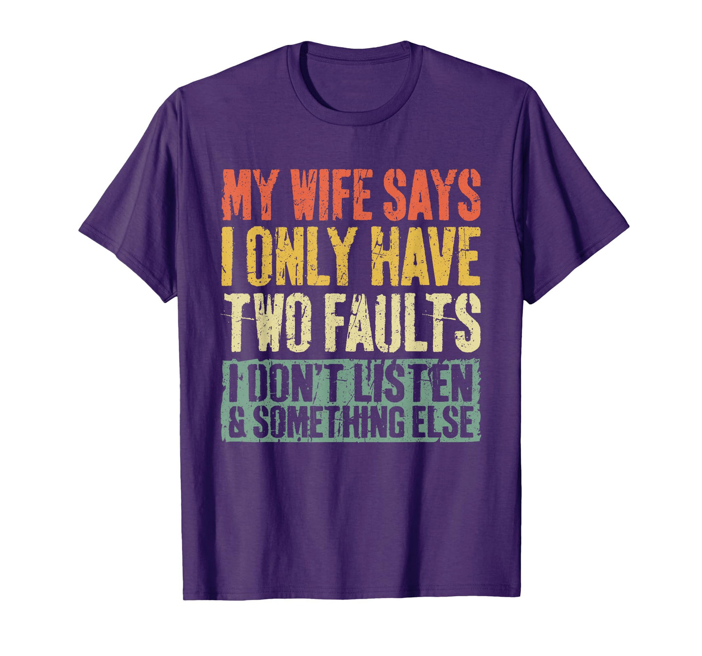 My Wife Says I Only Have Two Faults Shirt Funny Husband T-Shirt