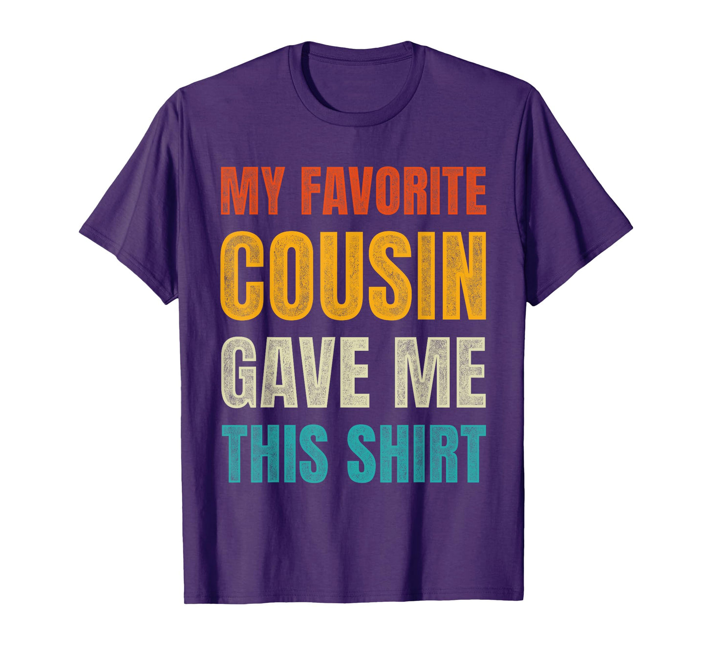 Funny Birthday For Cousins My Favorite Cousin Gave Me This T-Shirt