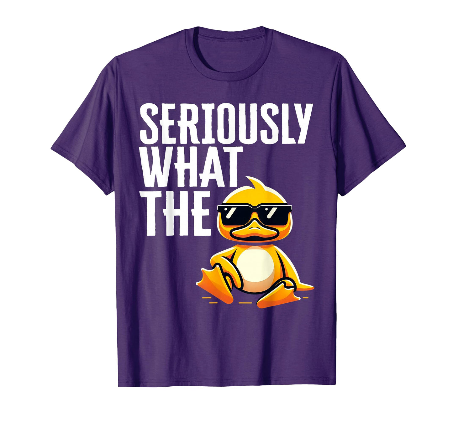 Seriously What Duck Gifts Men Womens Funny Rubber Ducks T-Shirt