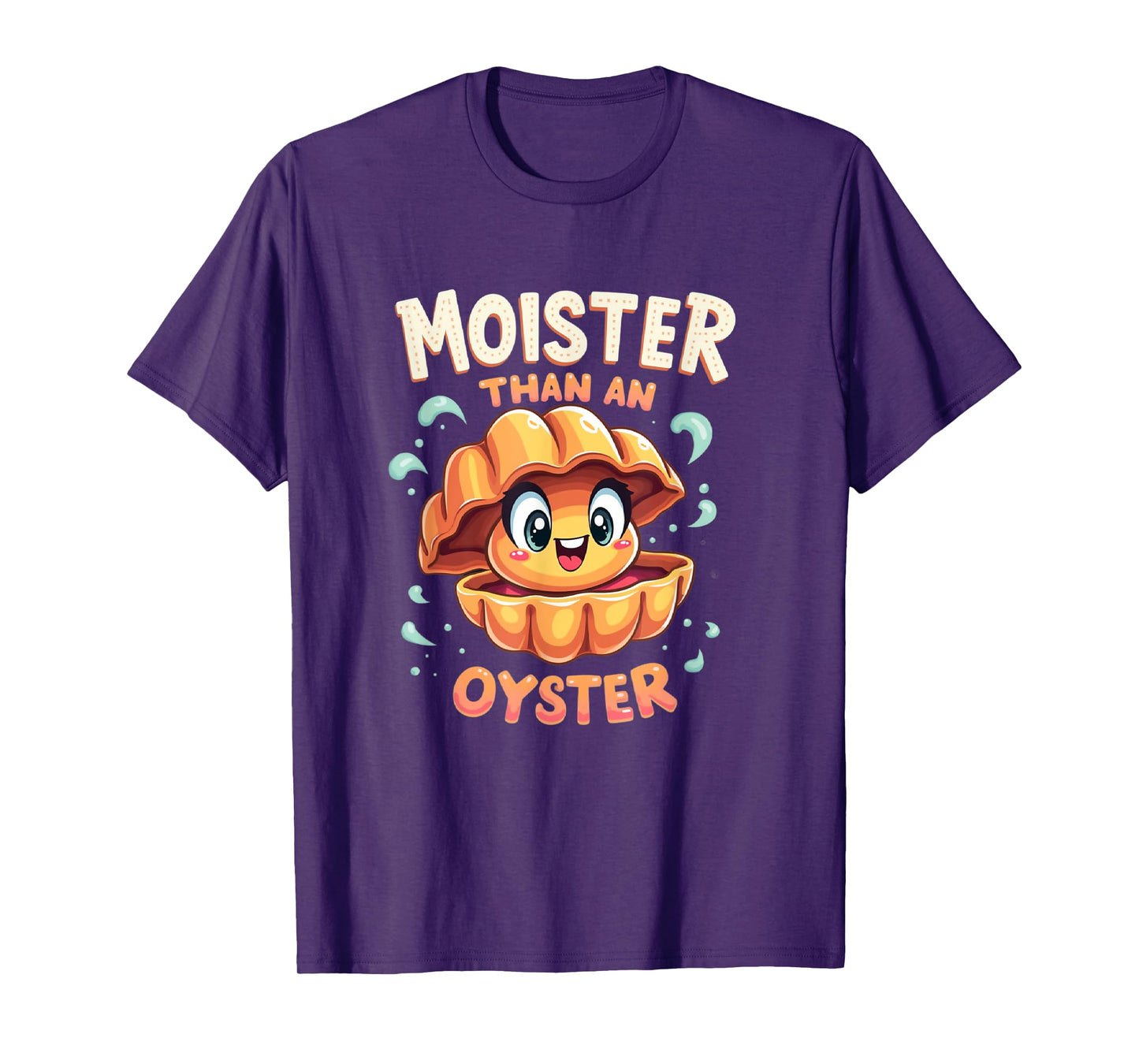 Moisture than an Oyster, Funny Shellfish Shuck Men Women T-Shirt