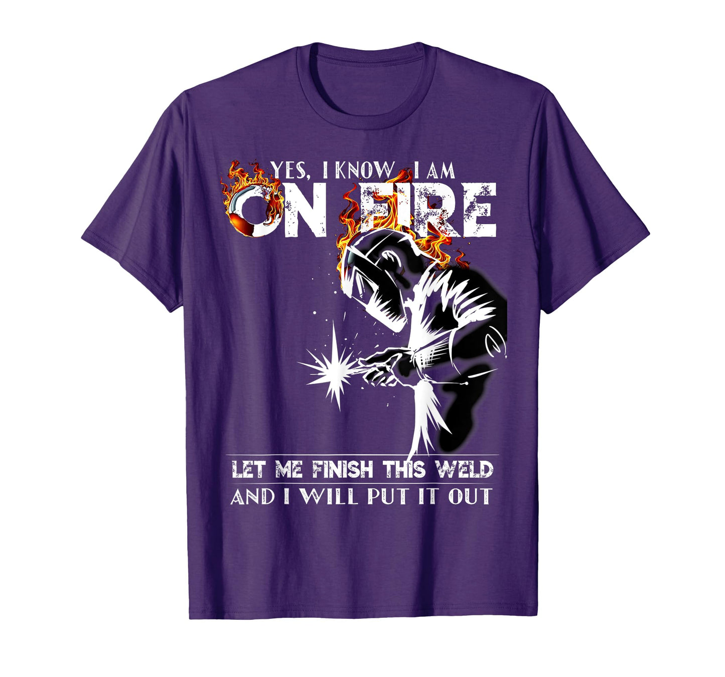 Yes I know I Am On Fire Metal Worker Welder & Welding T-Shirt
