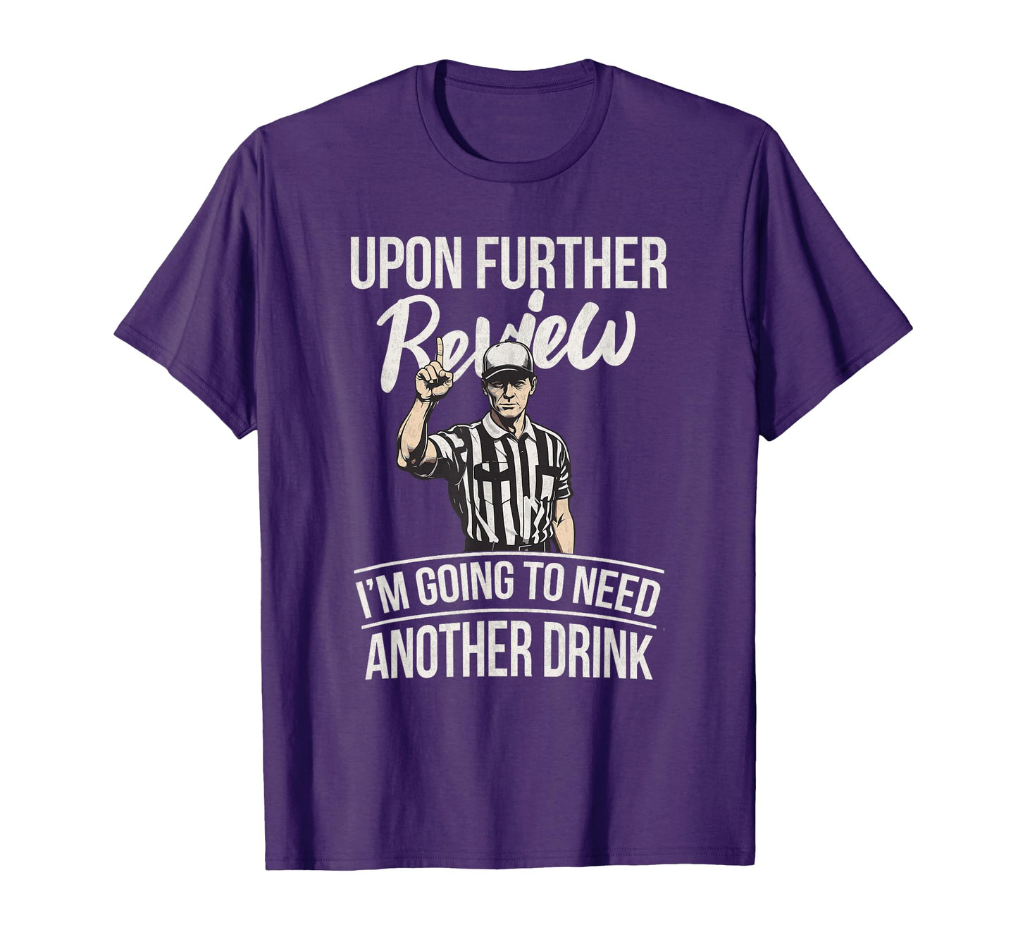 Upon Further Review I'm Going To Need Another Drink Football T-Shirt