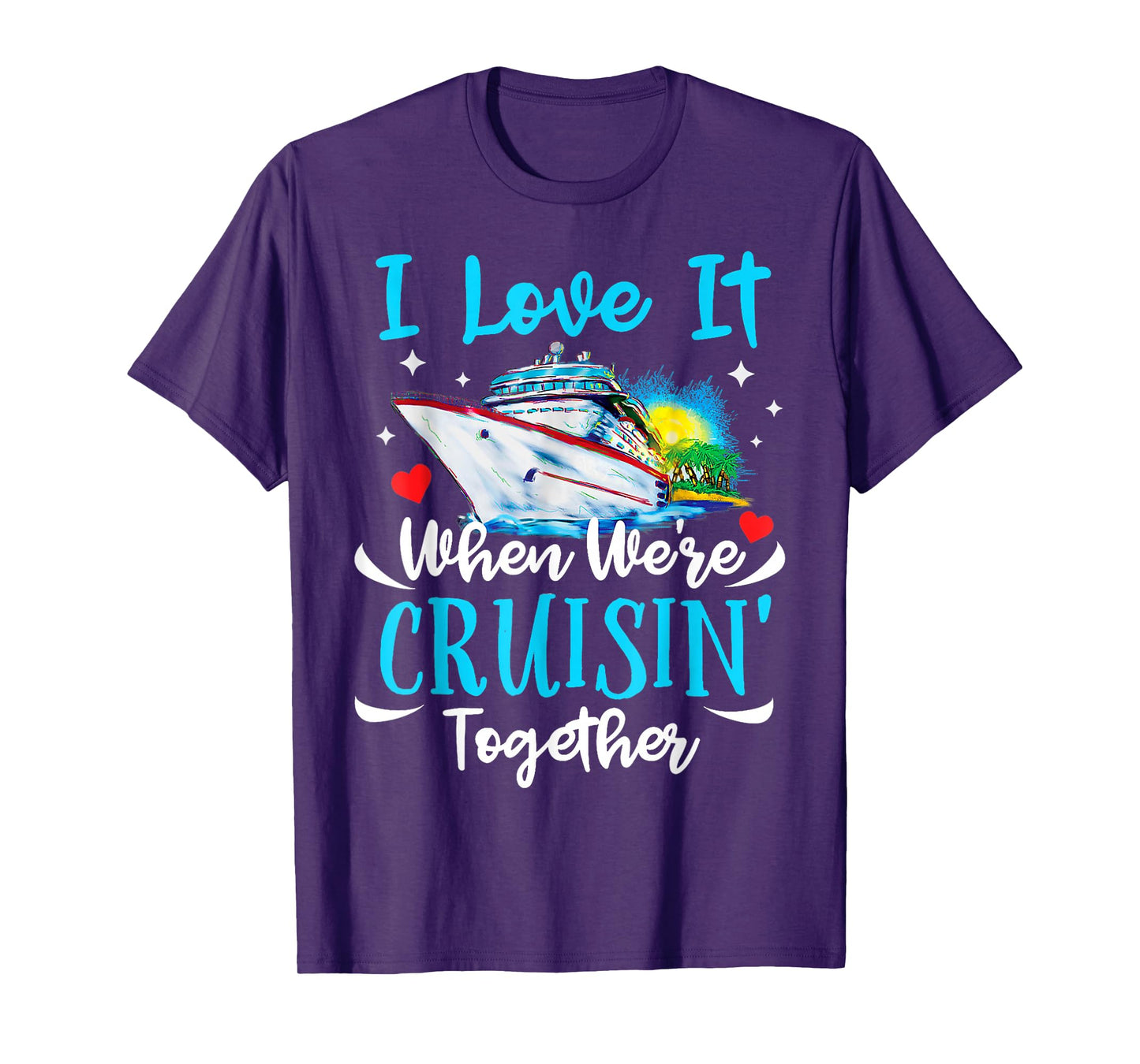 I Love It When We're Cruisin Together Cruise Couples Lovers T-Shirt