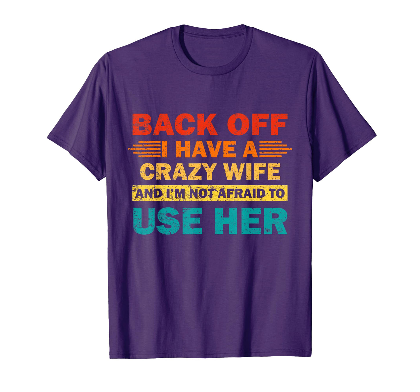 Back Off I Have A Crazy Wife And I'm Not Afraid To Use Her T-Shirt