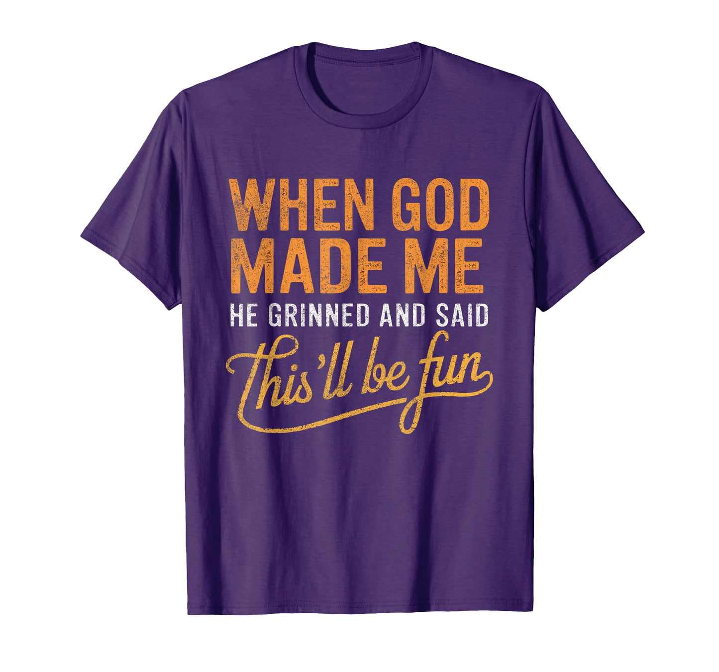 When God Made Me He Said This'll Be Fun Christian Funny T-Shirt