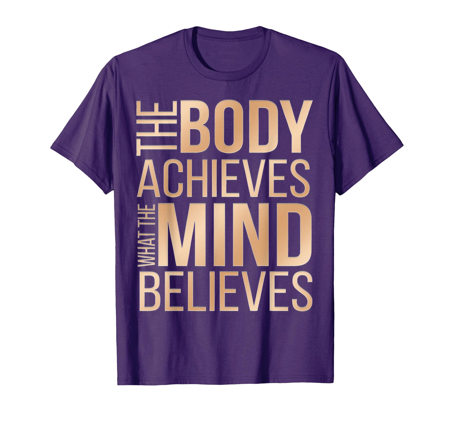 The Body Achieves What the Mind Believes T-Shirt