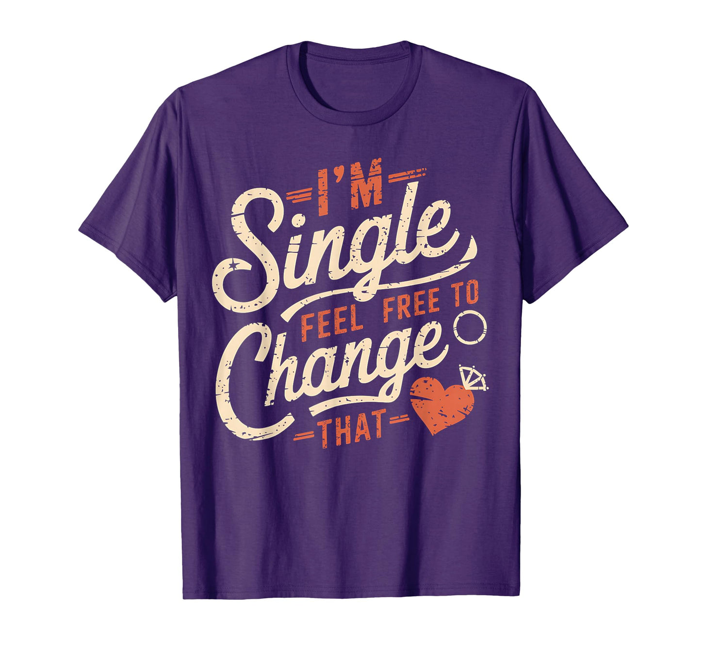 Funny Men Women Humor I'm Single Feel Free To Change That T-Shirt