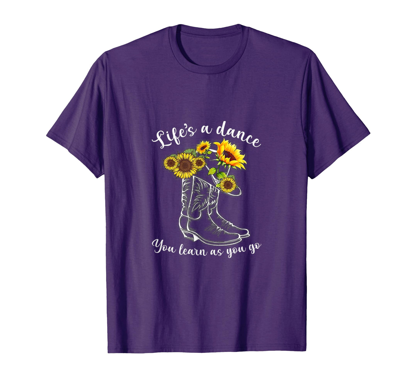 Life's A dance, You Learn As You Go - Boots & Sunflower T-Shirt