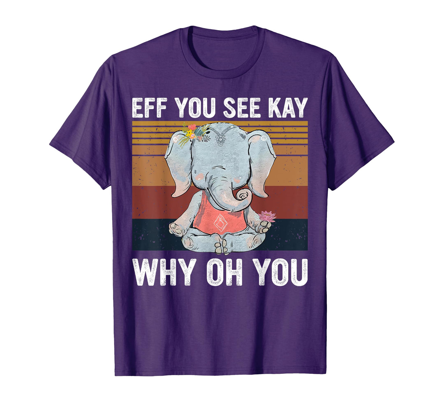 Vintage Elephant Eff You See Kay Why Oh You F Word Yoga Love T-Shirt