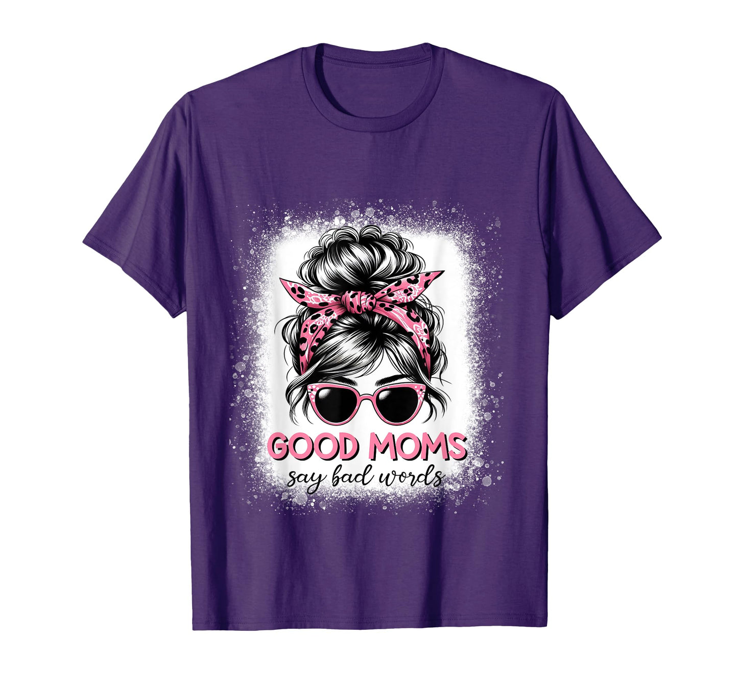 Good Moms Say Bad Words Mother's Day Women Messy bun T-Shirt