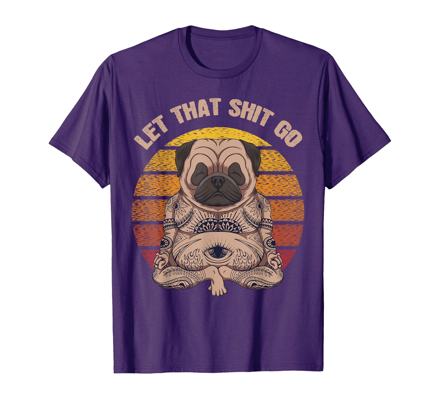 Let That Shit Go Pug Dog Yoga Buddha Meditation Shakra Retro T-Shirt