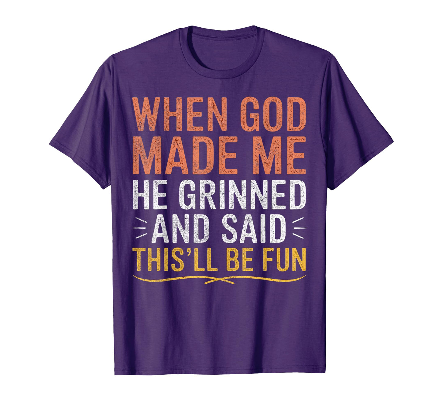 When God Made Me He Said This'll Be Fun Christian Funny T-Shirt