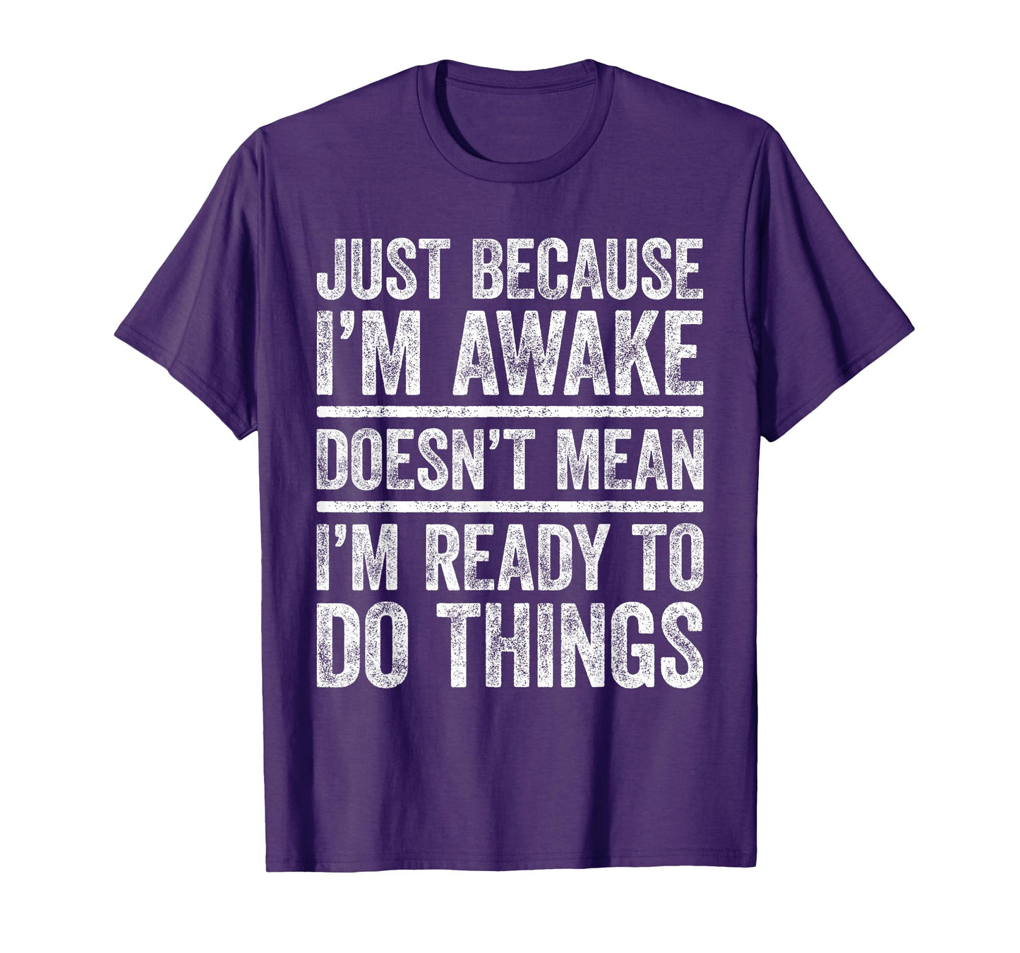Just Because I'm Awake Shirt Funny Adult Men Women Teenager T-Shirt