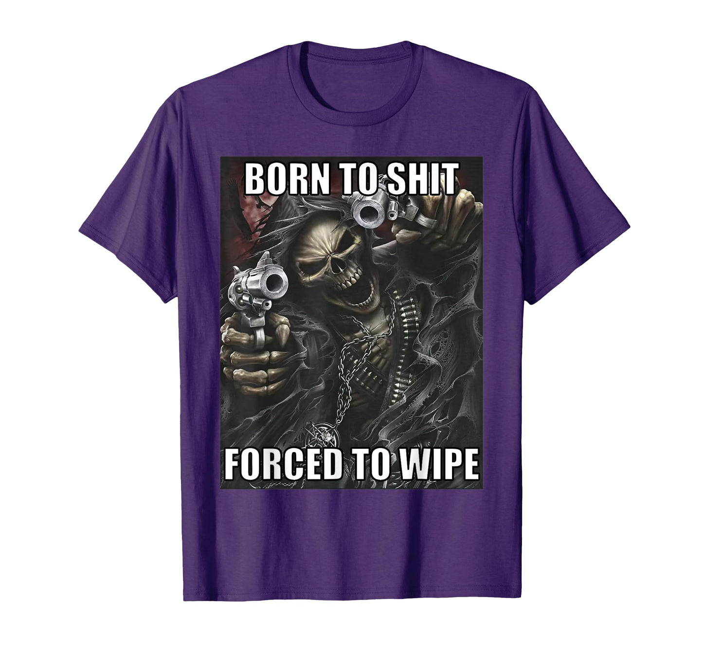 Born To Shit Forced To Wipe Funny Evil Skeleton Meme T-Shirt