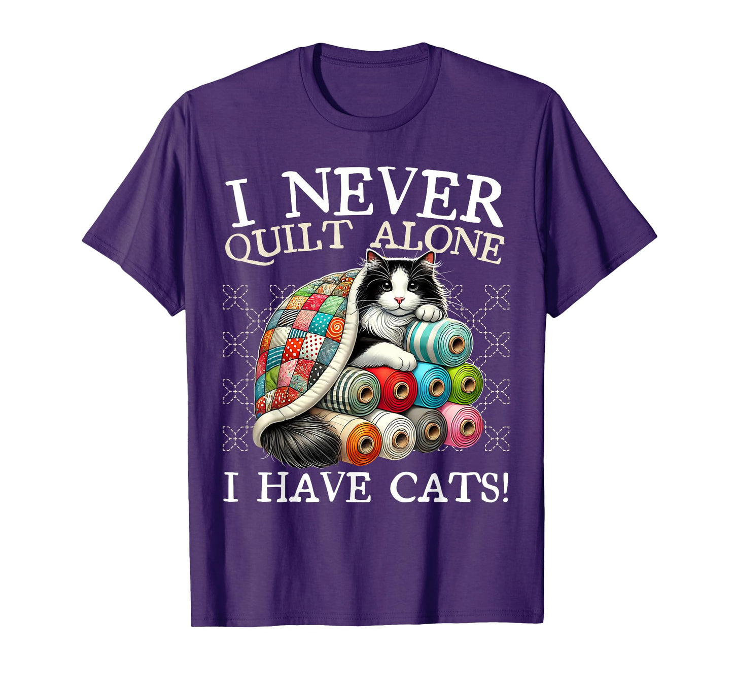 I Never Quilt Alone I Have Cats Sewing Quilter Quilting T-Shirt