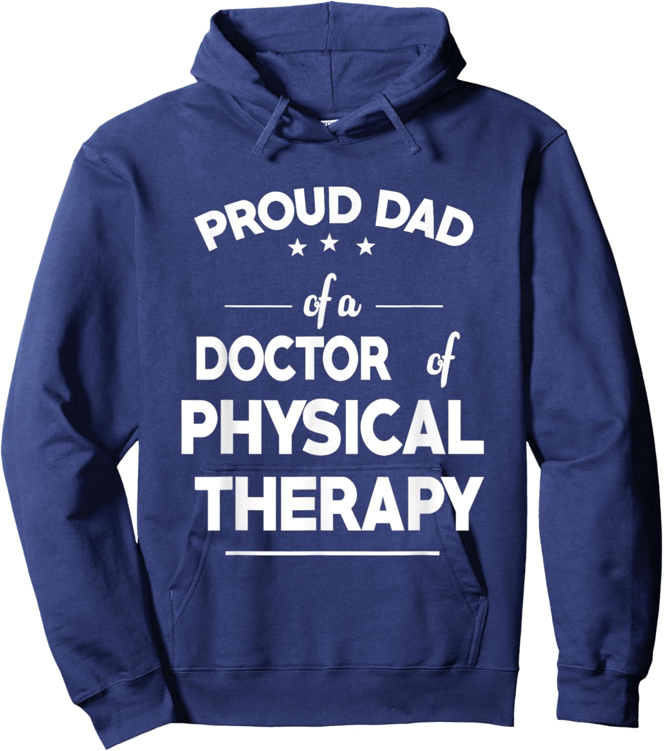 Proud Dad Of A Doctor Of Physical Therapy Funny Fathers Day Hoodie - Hoodie | Navy