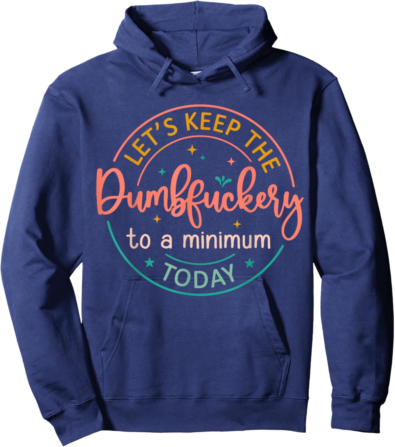 Coworker Let's Keep The Dumbfuckery To A Minimum Today Funny Hoodie - Hoodie | Navy