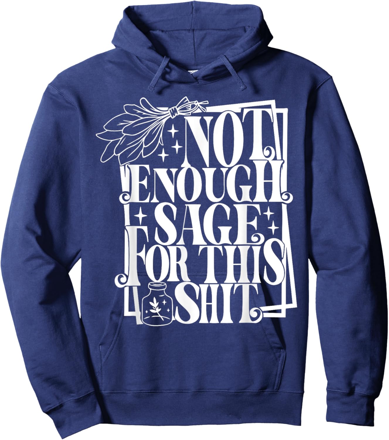 Not Enough Sage For this Shit Hoodie - Hoodie | Navy