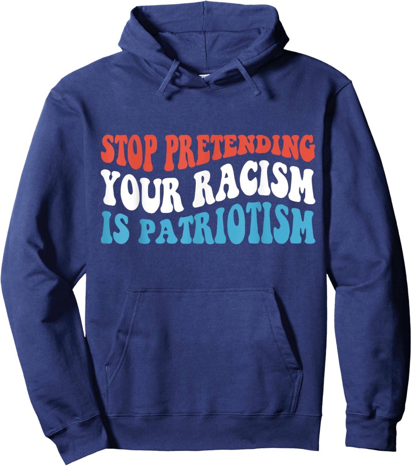 Stop Pretending Your Racism is Patriotism Hoodie - Hoodie | Navy