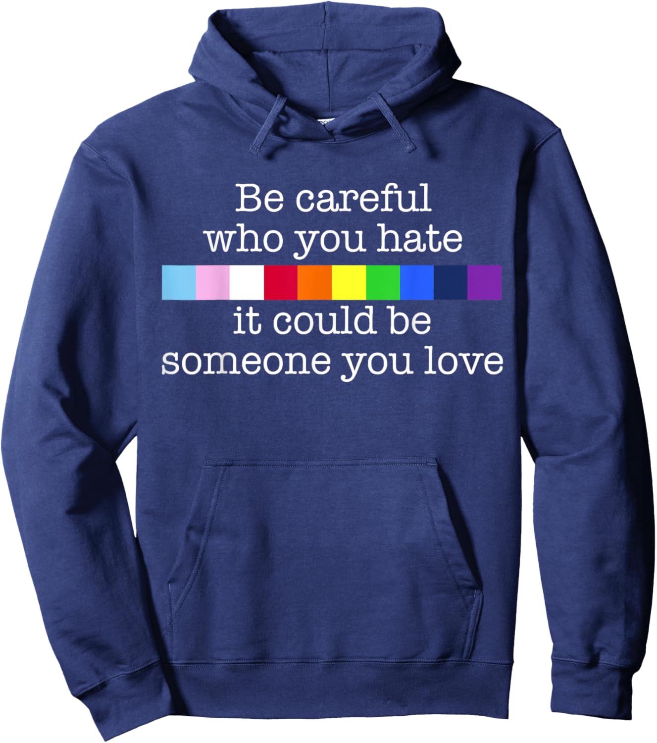 BE CAREFUL WHO YOU HATE IT MIGHT BE SOMEONE YOU LOVE Meme Hoodie - Hoodie | Navy