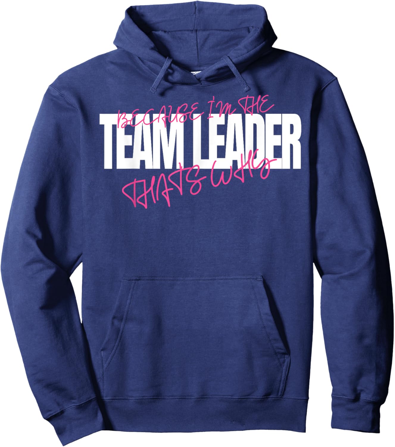 Because I'm The Team Leader That's Why Leadership Hoodie - Hoodie | Navy