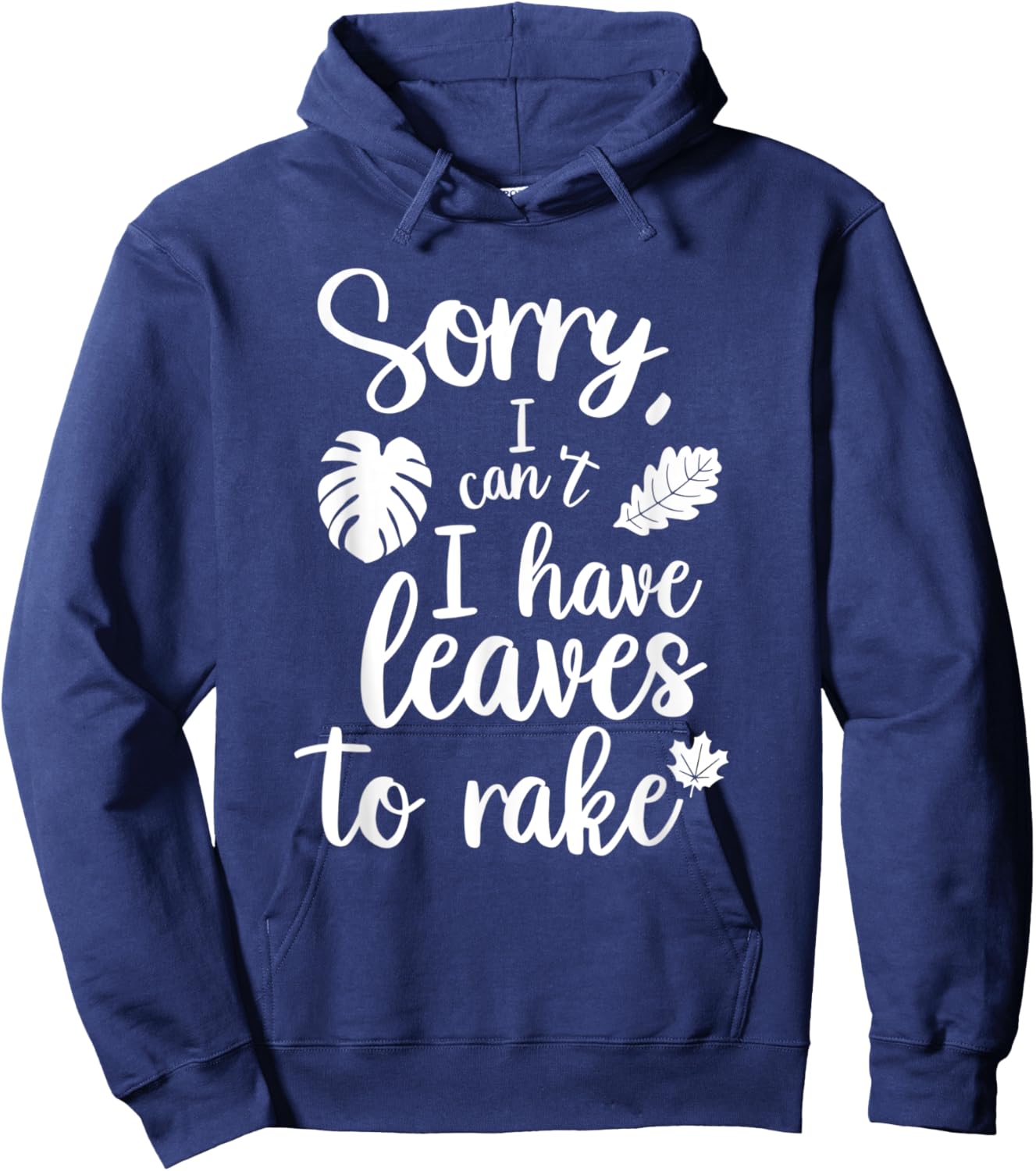 Sorry I Can't I Have Leaves To Rake Funny Autumn Quote Hoodie - Hoodie | Navy