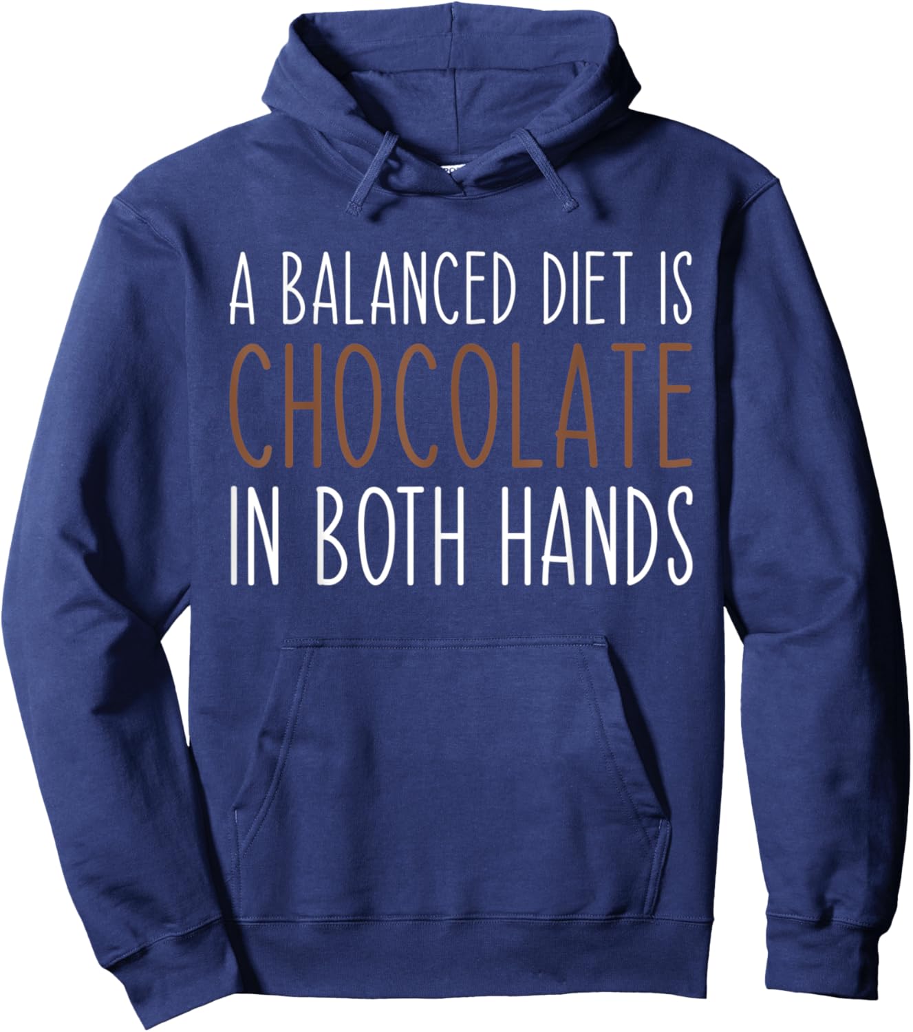A Balanced Diet Is Chocolate In Both Hands Chocolate Lover Hoodie - Hoodie | Navy