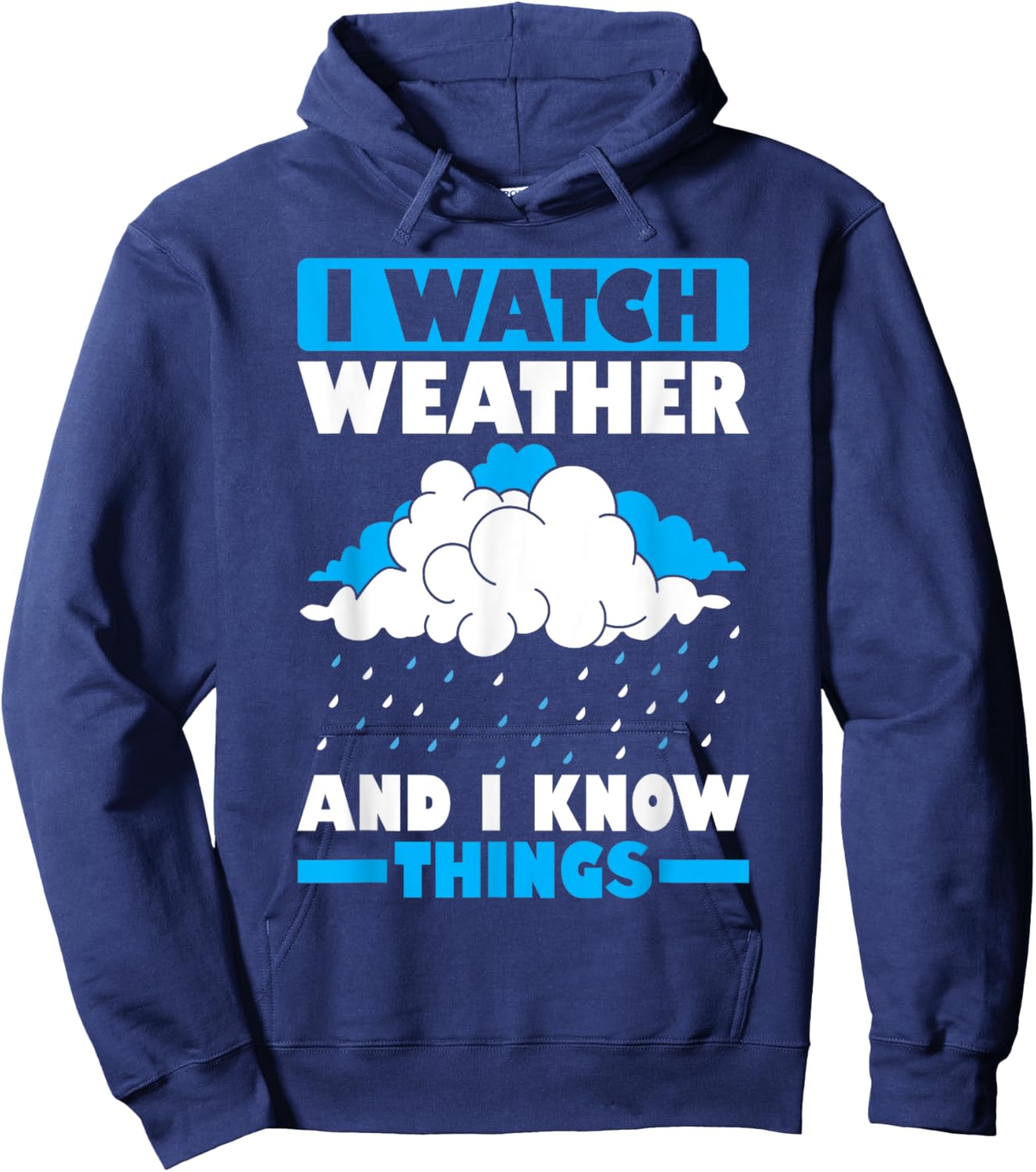 I Watch Weather And I Know Things Funny Storm Chasing Hoodie - Hoodie | Navy