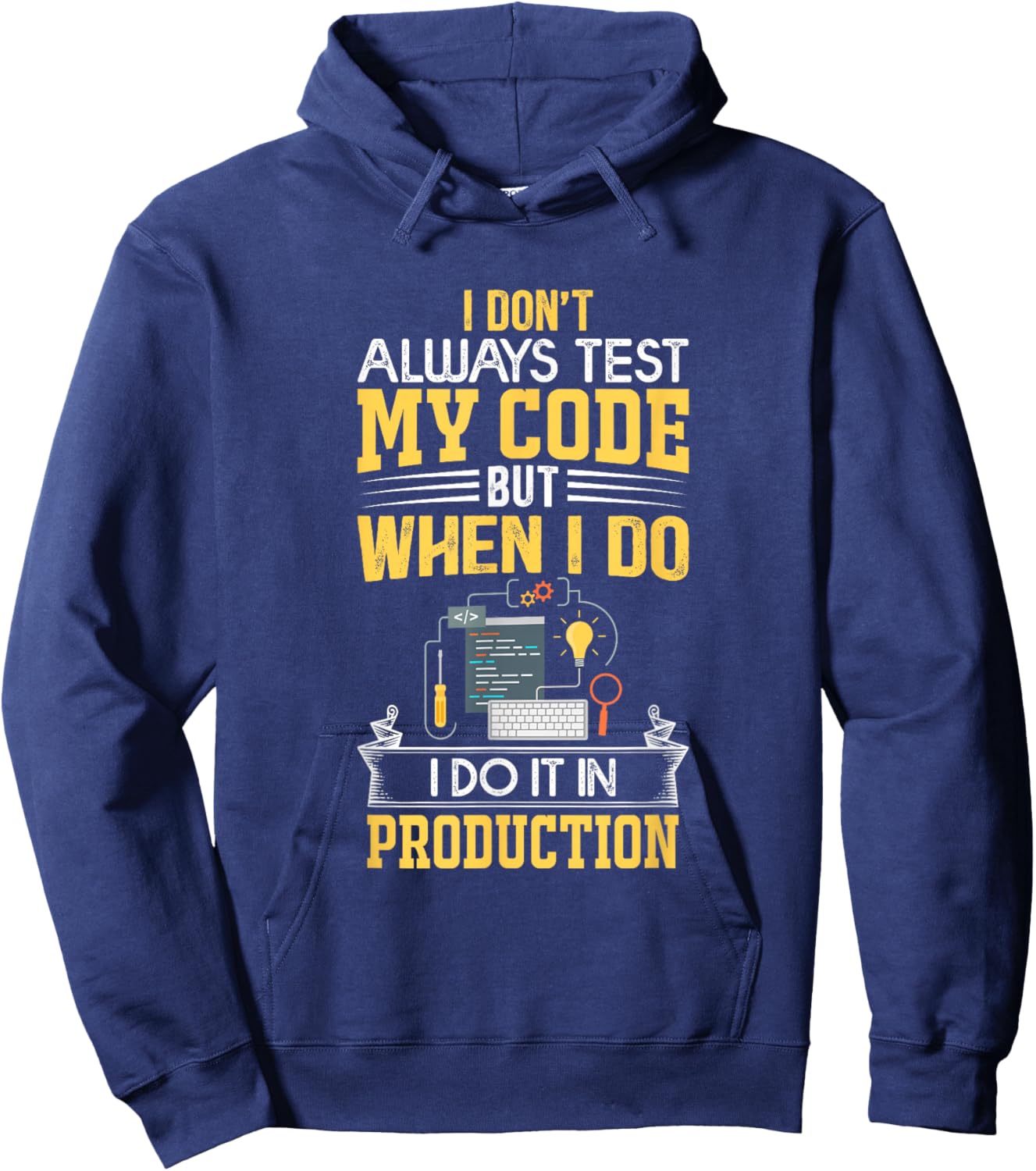 I don't Always Test My Code - Only In Prod Funny Coders' Hoodie - Hoodie | Navy