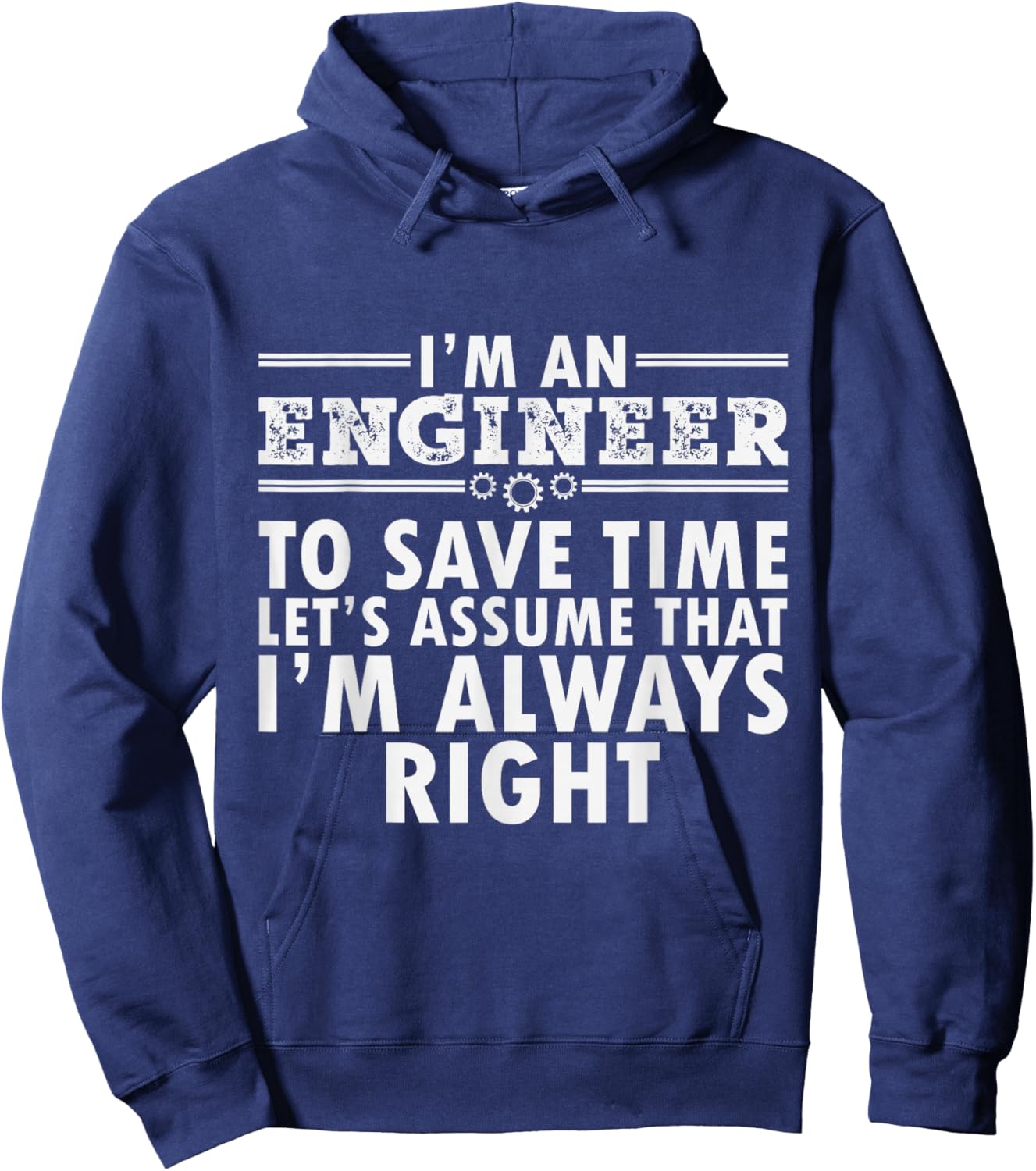 I Am An Engineer To Save Time I'm Always Right Funny Hoodie - Hoodie | Navy