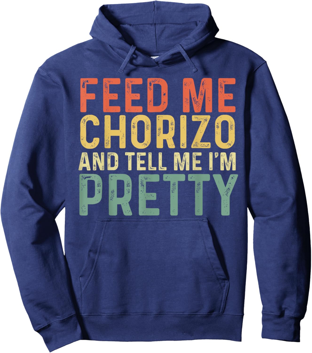 Feed Me Chorizo And Tell Me I'm Pretty - Pork Sausage Hoodie - Hoodie | Navy