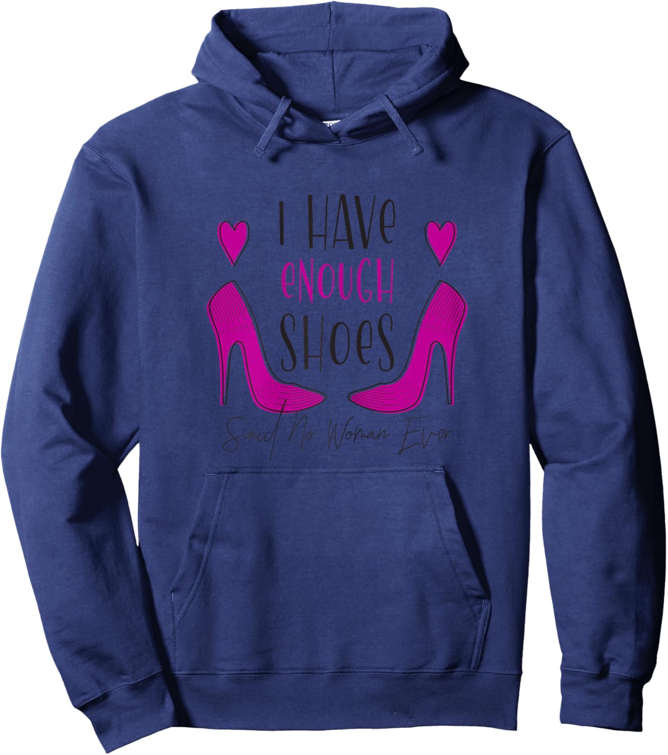I Have Enough Shoes Said No Woman Ever No One - Shoe Addict Hoodie - Hoodie | Navy