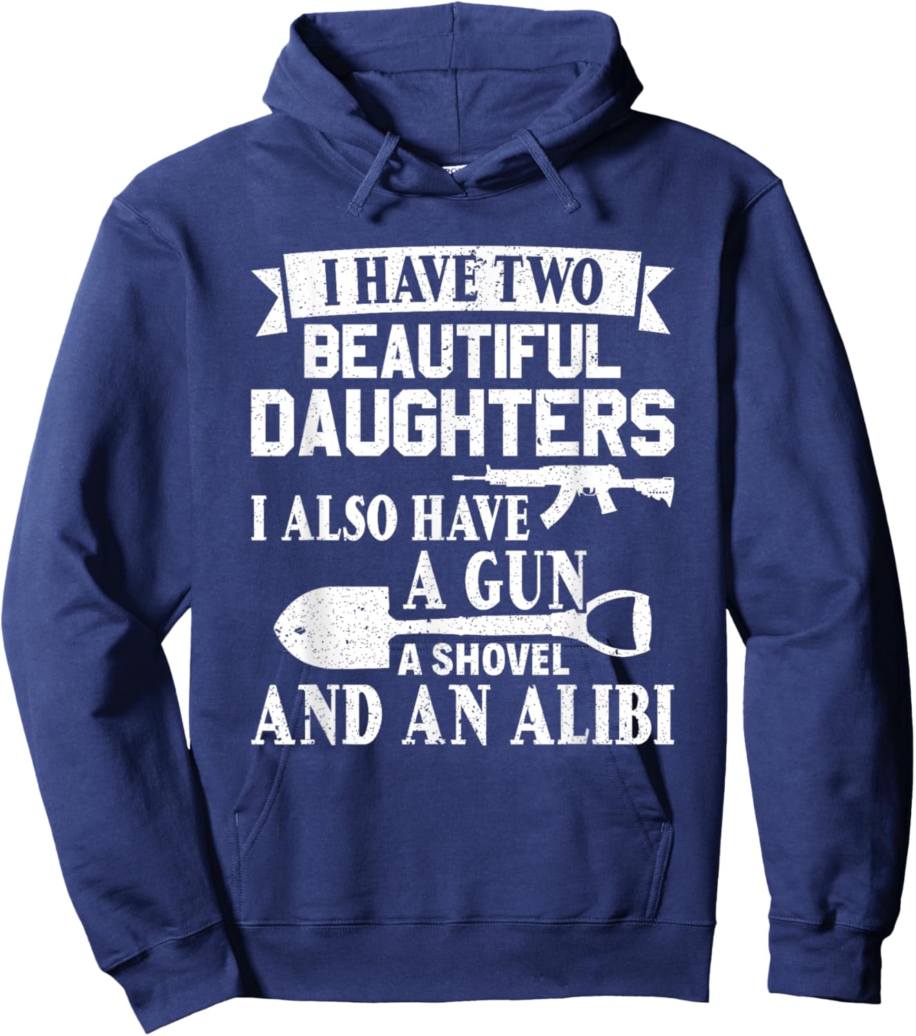 Fathers Day Gun Shovel Alibi I Have Two Beautiful Daughters Hoodie - Hoodie | Navy