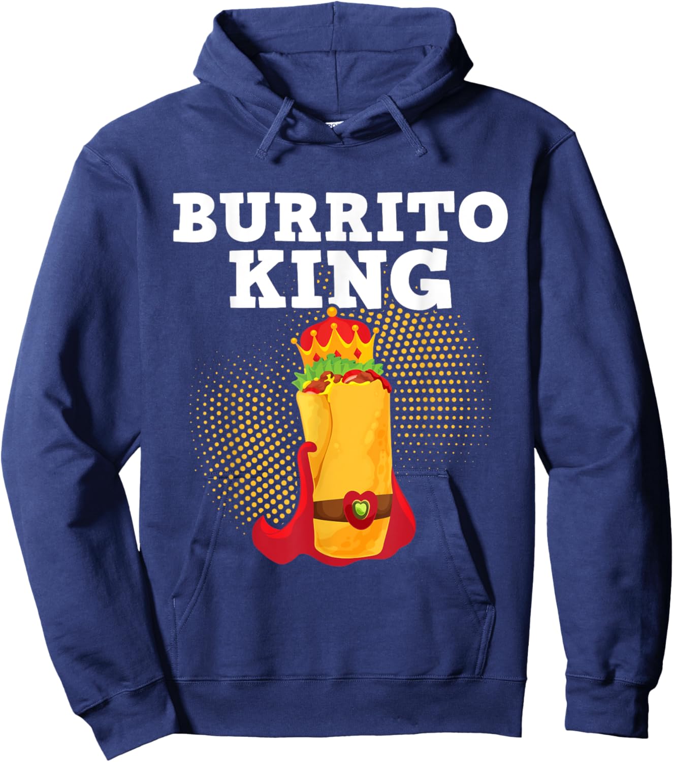 Burrito King - Tortilla Mexican Cuisine Food Lover Foodie Hoodie - Hoodie | Navy